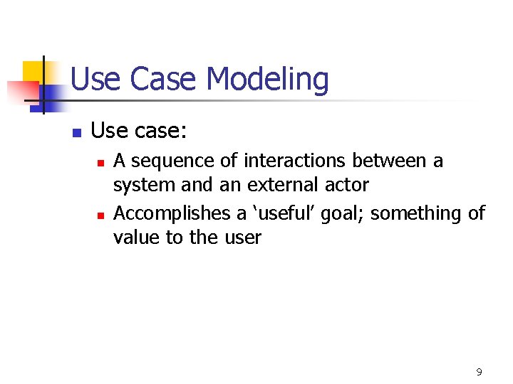 Use Case Modeling n Use case: n n A sequence of interactions between a