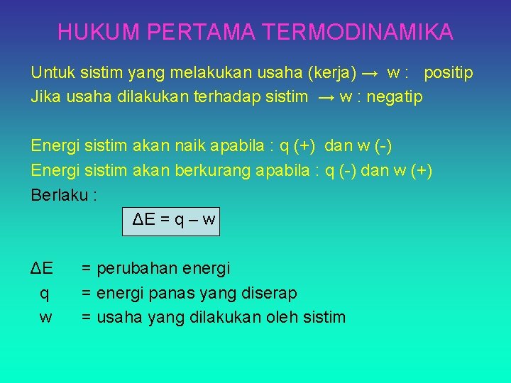 HUKUM PERTAMA TERMODINAMIKA Untuk sistim yang melakukan usaha (kerja) → w : positip Jika