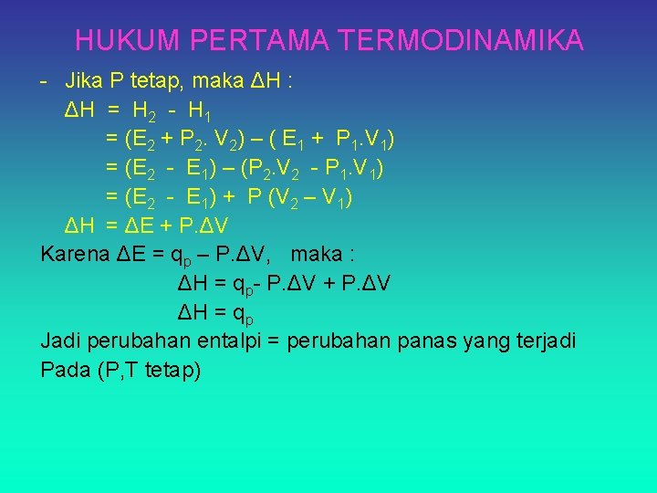 HUKUM PERTAMA TERMODINAMIKA - Jika P tetap, maka ΔH : ΔH = H 2