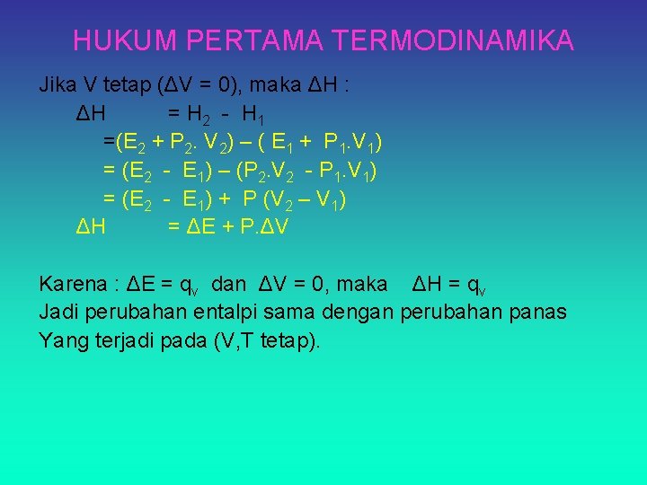 HUKUM PERTAMA TERMODINAMIKA Jika V tetap (ΔV = 0), maka ΔH : ΔH =