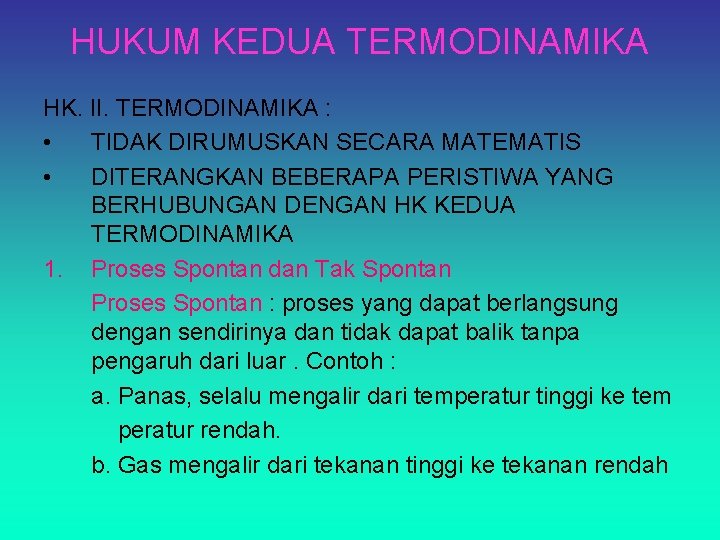 HUKUM KEDUA TERMODINAMIKA HK. II. TERMODINAMIKA : • TIDAK DIRUMUSKAN SECARA MATEMATIS • DITERANGKAN