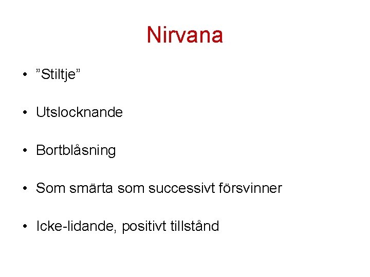 Nirvana • ”Stiltje” • Utslocknande • Bortblåsning • Som smärta som successivt försvinner •