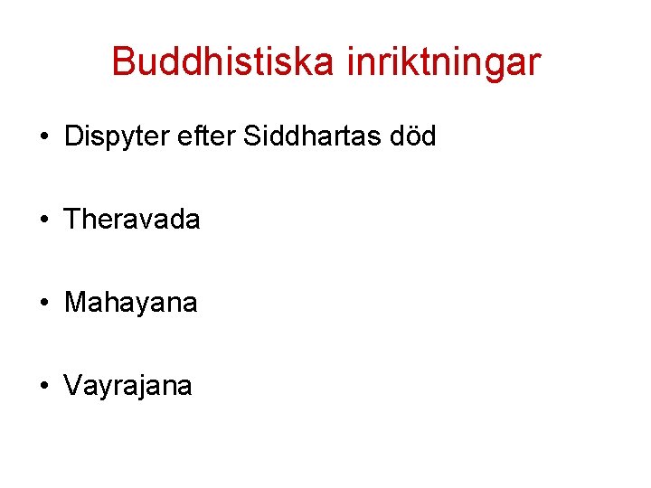 Buddhistiska inriktningar • Dispyter efter Siddhartas död • Theravada • Mahayana • Vayrajana 