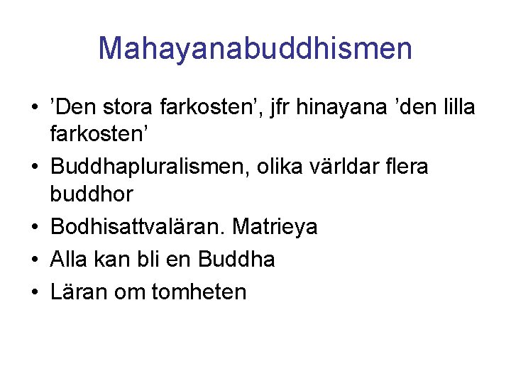 Mahayanabuddhismen • ’Den stora farkosten’, jfr hinayana ’den lilla farkosten’ • Buddhapluralismen, olika världar
