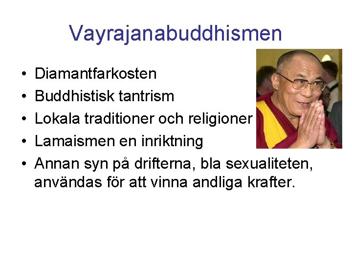 Vayrajanabuddhismen • • • Diamantfarkosten Buddhistisk tantrism Lokala traditioner och religioner Lamaismen en inriktning