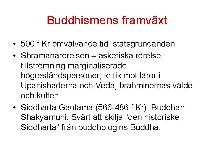 Buddhismens framväxt • 500 f Kr omvälvande tid, statsgrundanden • Shramanarörelsen – asketiska rörelse,