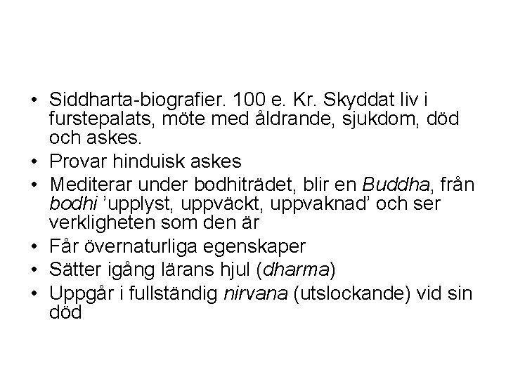  • Siddharta-biografier. 100 e. Kr. Skyddat liv i furstepalats, möte med åldrande, sjukdom,