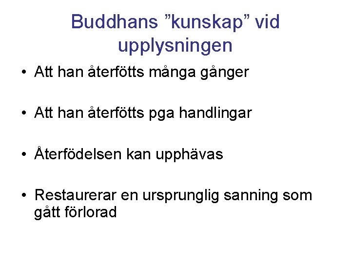 Buddhans ”kunskap” vid upplysningen • Att han återfötts många gånger • Att han återfötts