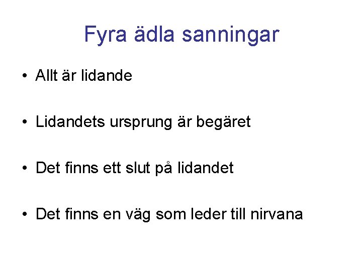 Fyra ädla sanningar • Allt är lidande • Lidandets ursprung är begäret • Det