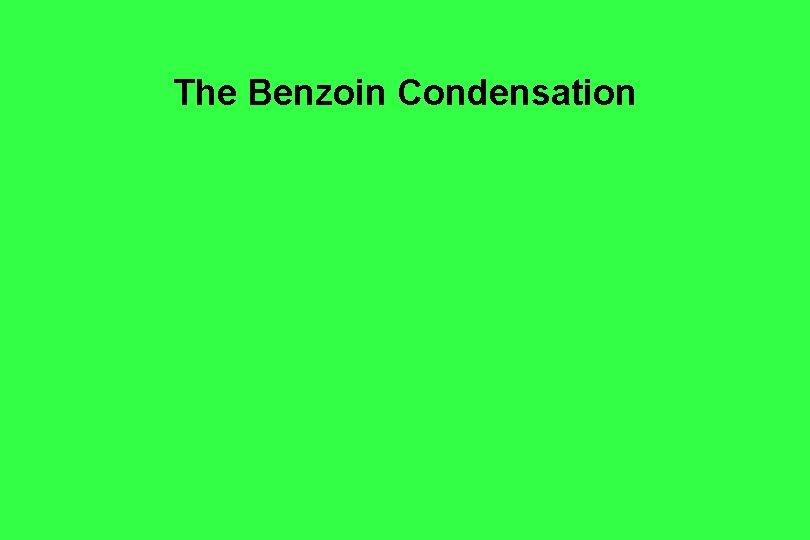 The Benzoin Condensation The Benzoin Condensation