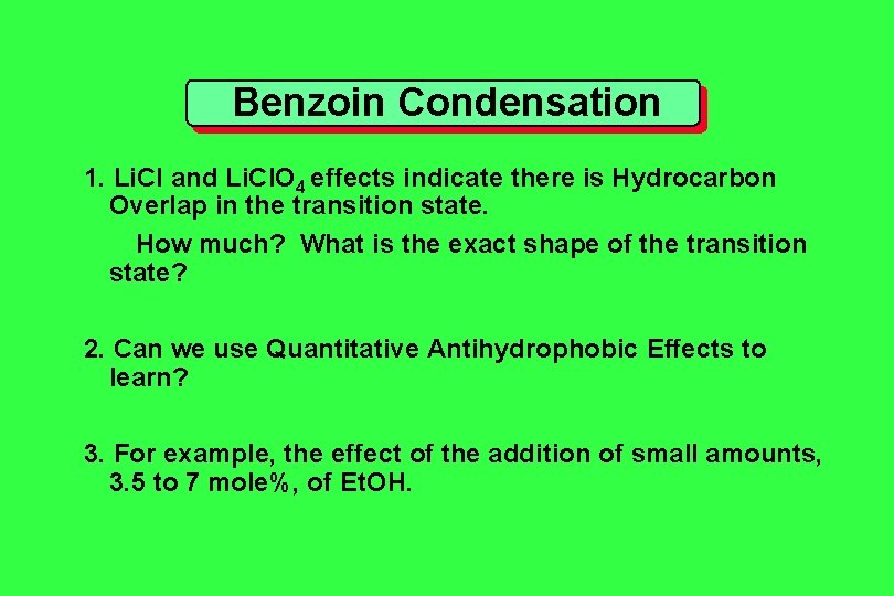 Benzoin Condensation 1. Li. Cl and Li. Cl. O 4 effects indicate there is Benzoin Condensation 1. Li. Cl and Li. Cl. O 4 effects indicate there is