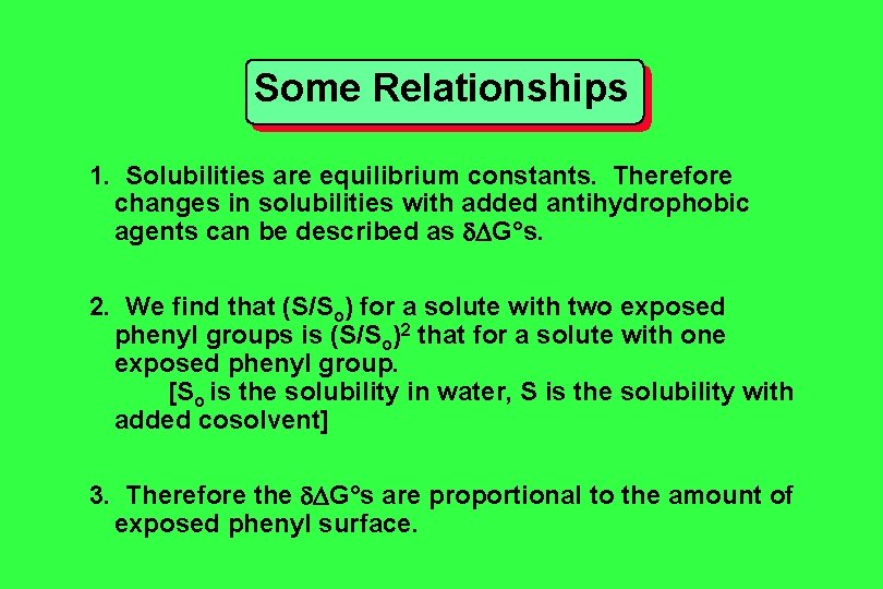 Some Relationships 1. Solubilities are equilibrium constants. Therefore changes in solubilities with added antihydrophobic Some Relationships 1. Solubilities are equilibrium constants. Therefore changes in solubilities with added antihydrophobic