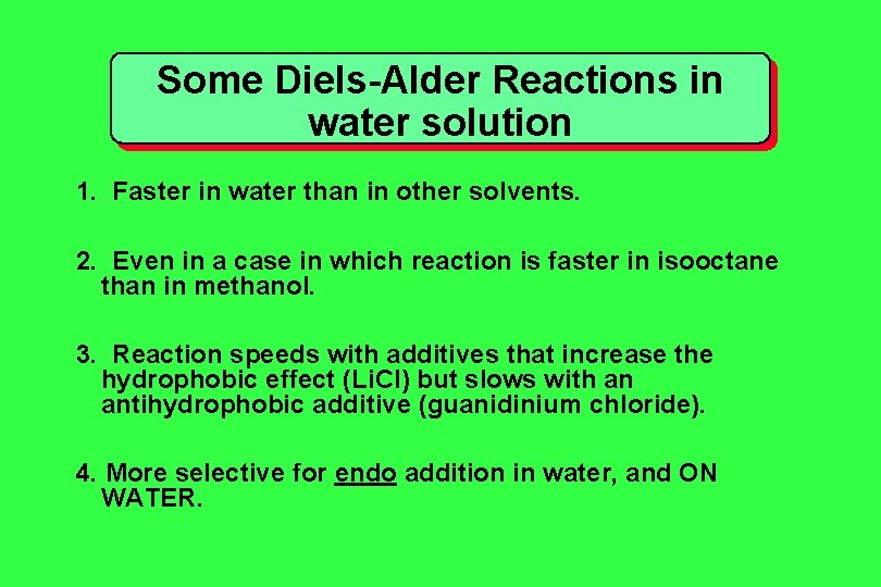 Some Diels-Alder Reactions in water solution 1. Faster in water than in other solvents. Some Diels-Alder Reactions in water solution 1. Faster in water than in other solvents.