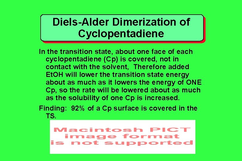 Diels-Alder Dimerization of Cyclopentadiene In the transition state, about one face of each cyclopentadiene Diels-Alder Dimerization of Cyclopentadiene In the transition state, about one face of each cyclopentadiene