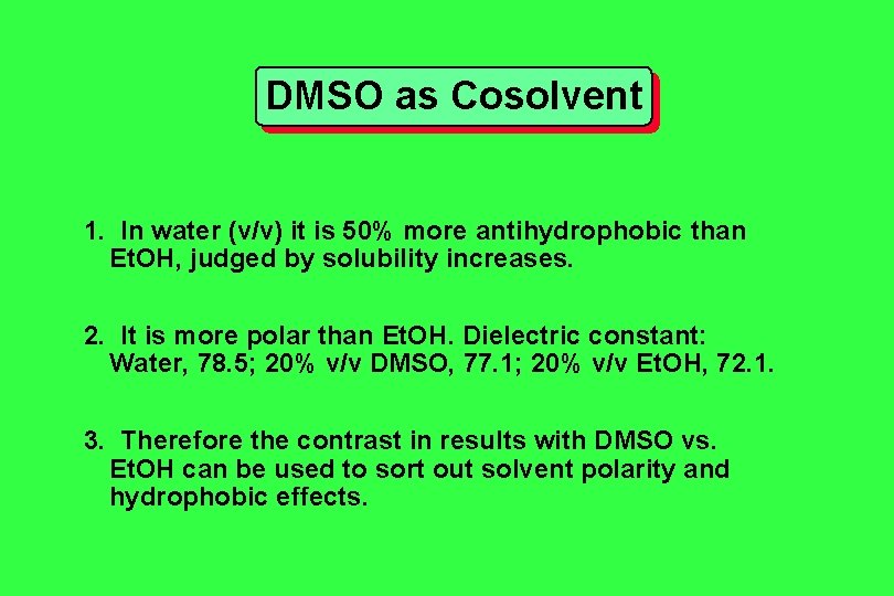 DMSO as Cosolvent 1. In water (v/v) it is 50% more antihydrophobic than Et. DMSO as Cosolvent 1. In water (v/v) it is 50% more antihydrophobic than Et.