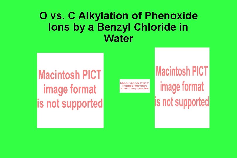 O vs. C Alkylation of Phenoxide Ions by a Benzyl Chloride in Water O vs. C Alkylation of Phenoxide Ions by a Benzyl Chloride in Water
