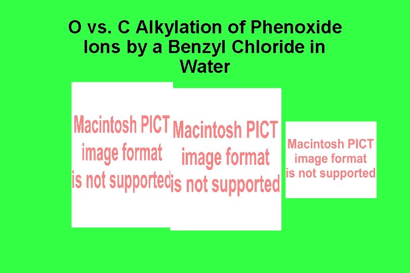 O vs. C Alkylation of Phenoxide Ions by a Benzyl Chloride in Water O vs. C Alkylation of Phenoxide Ions by a Benzyl Chloride in Water