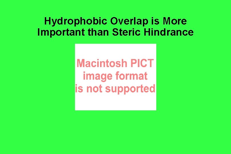 Hydrophobic Overlap is More Important than Steric Hindrance Hydrophobic Overlap is More Important than Steric Hindrance