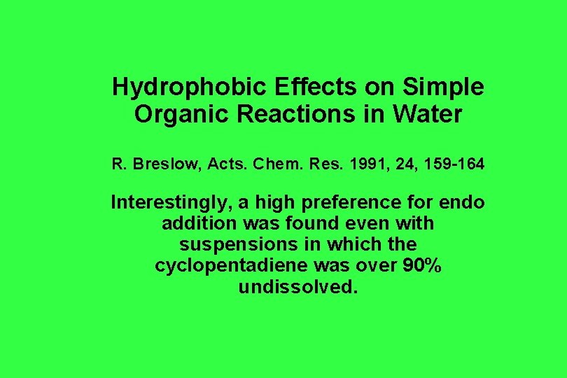 Hydrophobic Effects on Simple Organic Reactions in Water R. Breslow, Acts. Chem. Res. 1991, Hydrophobic Effects on Simple Organic Reactions in Water R. Breslow, Acts. Chem. Res. 1991,