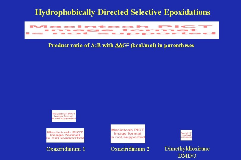 Hydrophobically-Directed Selective Epoxidations Product ratio of A: B with G‡ (kcal/mol) in parentheses Oxaziridinium Hydrophobically-Directed Selective Epoxidations Product ratio of A: B with G‡ (kcal/mol) in parentheses Oxaziridinium