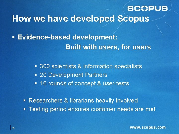 How we have developed Scopus § Evidence-based development: Built with users, for users §