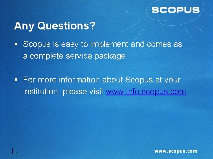 Any Questions? § Scopus is easy to implement and comes as a complete service