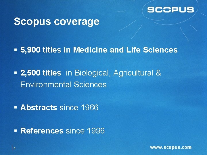 Scopus coverage § 5, 900 titles in Medicine and Life Sciences § 2, 500