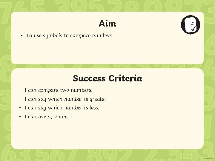 Aim • To use symbols to compare numbers. Success Criteria • IStatement can compare