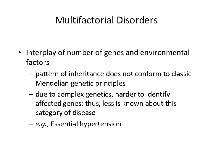Multifactorial Disorders • Interplay of number of genes and environmental factors – pattern of