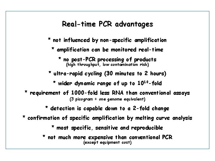 Real-time PCR advantages * not influenced by non-specific amplification * amplification can be monitored