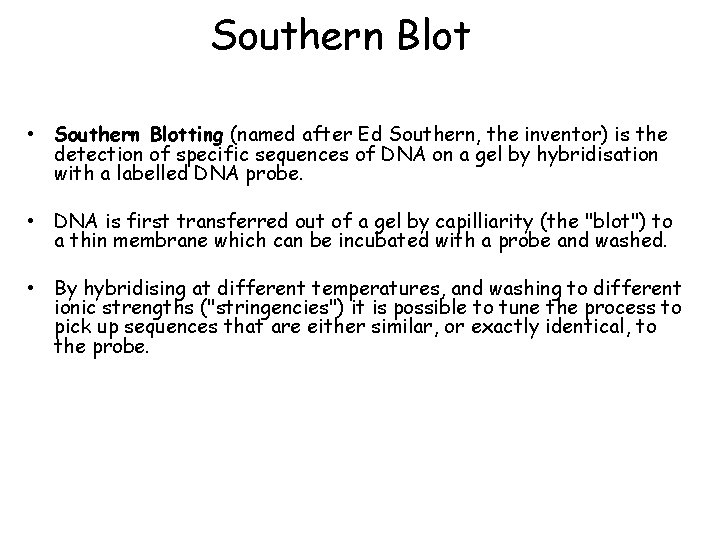 Southern Blot • Southern Blotting (named after Ed Southern, the inventor) is the detection