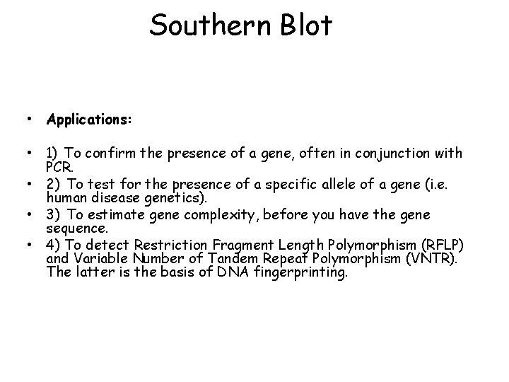Southern Blot • Applications: • 1) To confirm the presence of a gene, often