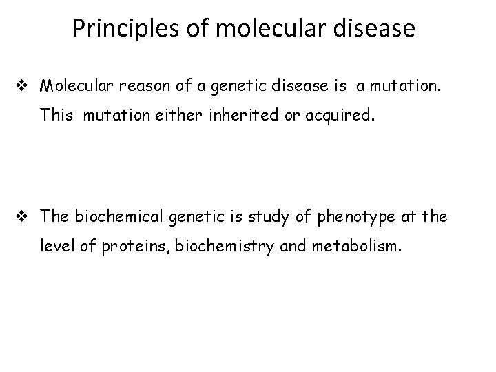 Principles of molecular disease v Molecular reason of a genetic disease is a mutation.