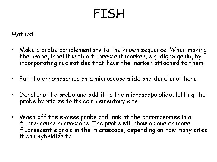 FISH Method: • Make a probe complementary to the known sequence. When making the