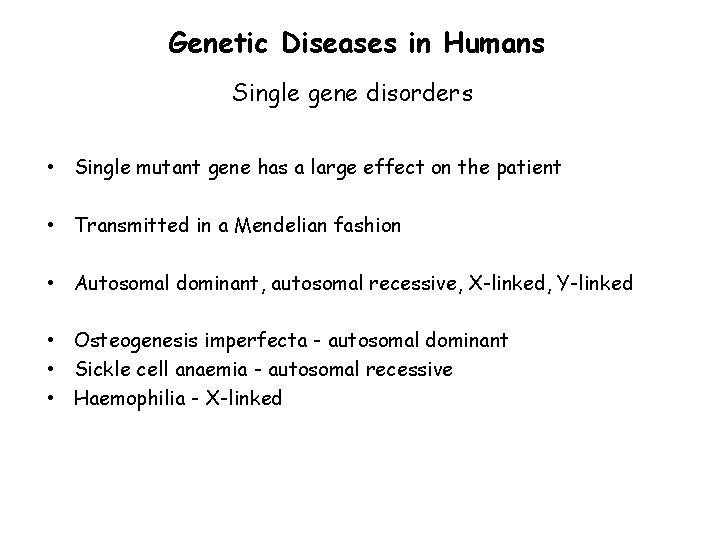 Genetic Diseases in Humans Single gene disorders • Single mutant gene has a large