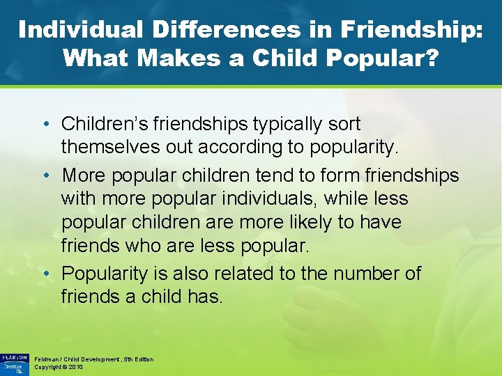 Individual Differences in Friendship: What Makes a Child Popular? • Children’s friendships typically sort
