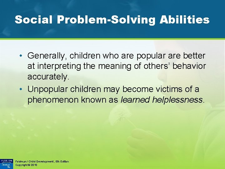 Social Problem-Solving Abilities • Generally, children who are popular are better at interpreting the