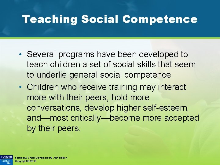 Teaching Social Competence • Several programs have been developed to teach children a set