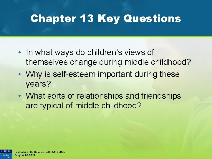 Chapter 13 Key Questions • In what ways do children’s views of themselves change