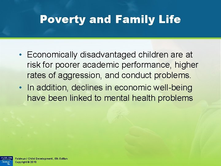 Poverty and Family Life • Economically disadvantaged children are at risk for poorer academic