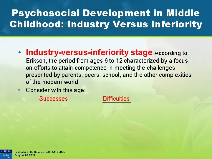 Psychosocial Development in Middle Childhood: Industry Versus Inferiority • Industry-versus-inferiority stage According to Erikson,