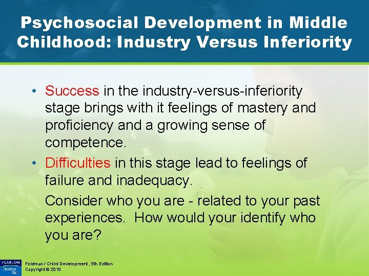 Psychosocial Development in Middle Childhood: Industry Versus Inferiority • Success in the industry-versus-inferiority stage