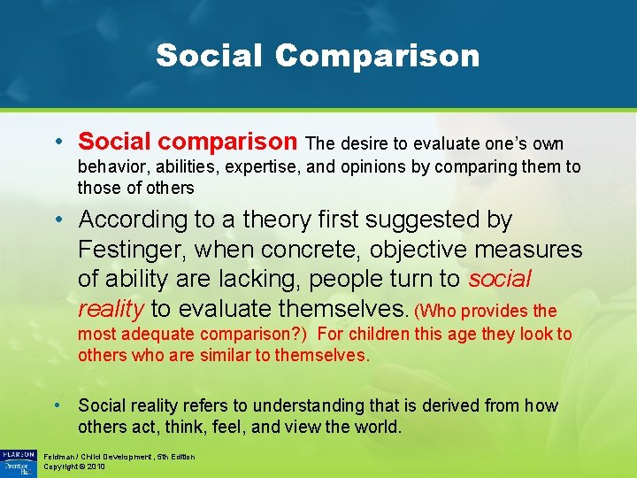 Social Comparison • Social comparison The desire to evaluate one’s own behavior, abilities, expertise,