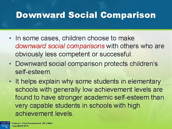 Downward Social Comparison • In some cases, children choose to make downward social comparisons
