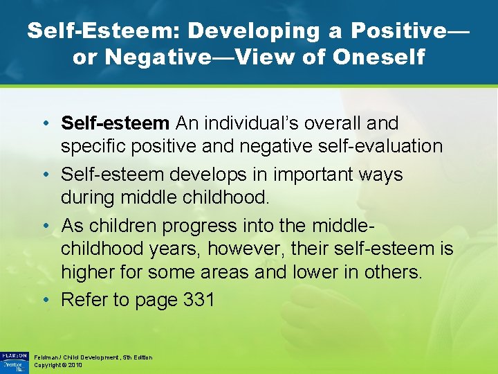 Self-Esteem: Developing a Positive— or Negative—View of Oneself • Self-esteem An individual’s overall and