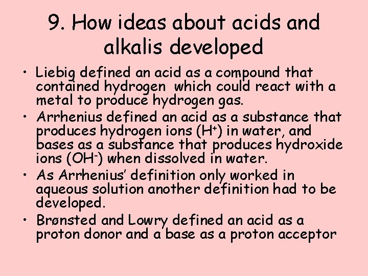 9. How ideas about acids and alkalis developed • Liebig defined an acid as