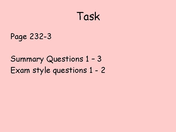 Task Page 232 -3 Summary Questions 1 – 3 Exam style questions 1 -