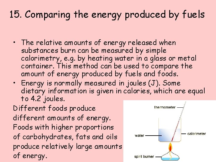 15. Comparing the energy produced by fuels • The relative amounts of energy released