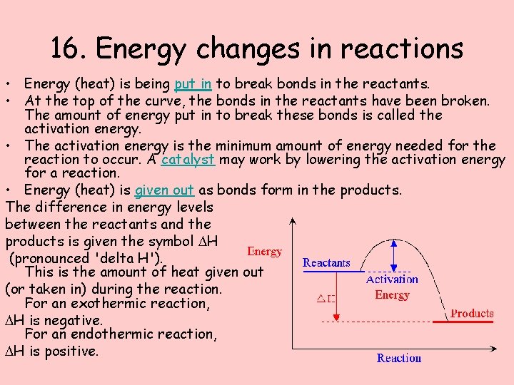 16. Energy changes in reactions • Energy (heat) is being put in to break