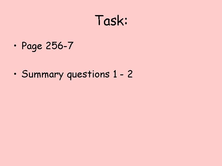 Task: • Page 256 -7 • Summary questions 1 - 2 